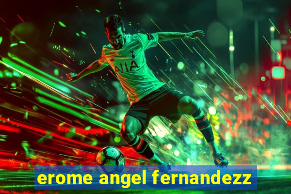 erome angel fernandezz